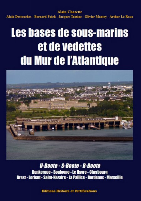 Les bases de sous-marins et de vedettes du Mur de l'Atlantique - U-Boote - S-Boote - R-Boote